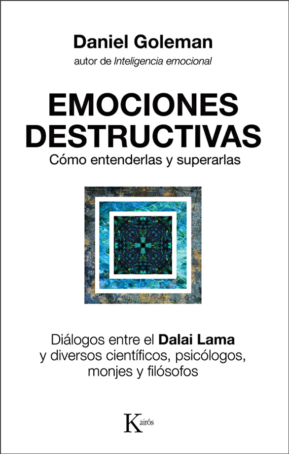 Emociones destructivas: Cómo entenderlas y superarlas