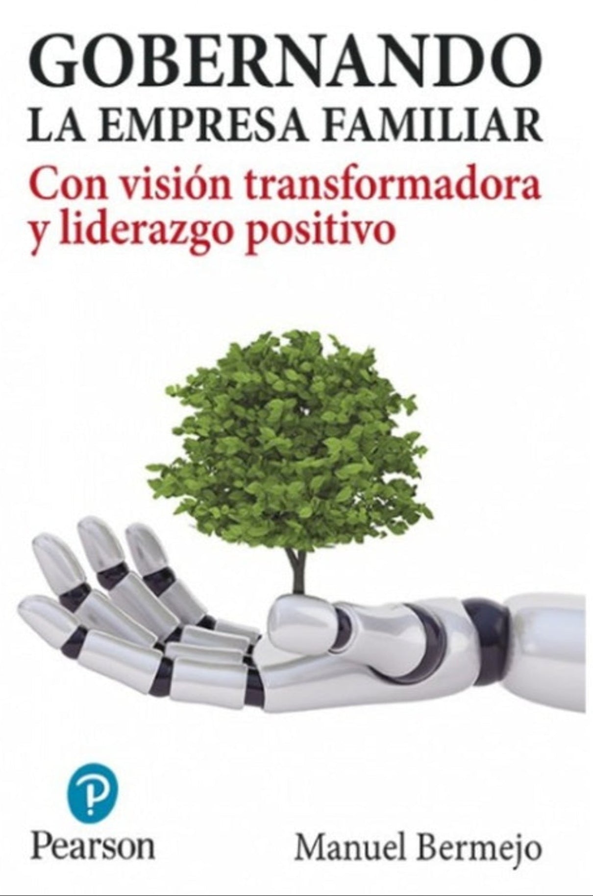 Gobernando la empresa familiar: Con visión transformadora y liderazgo positivo