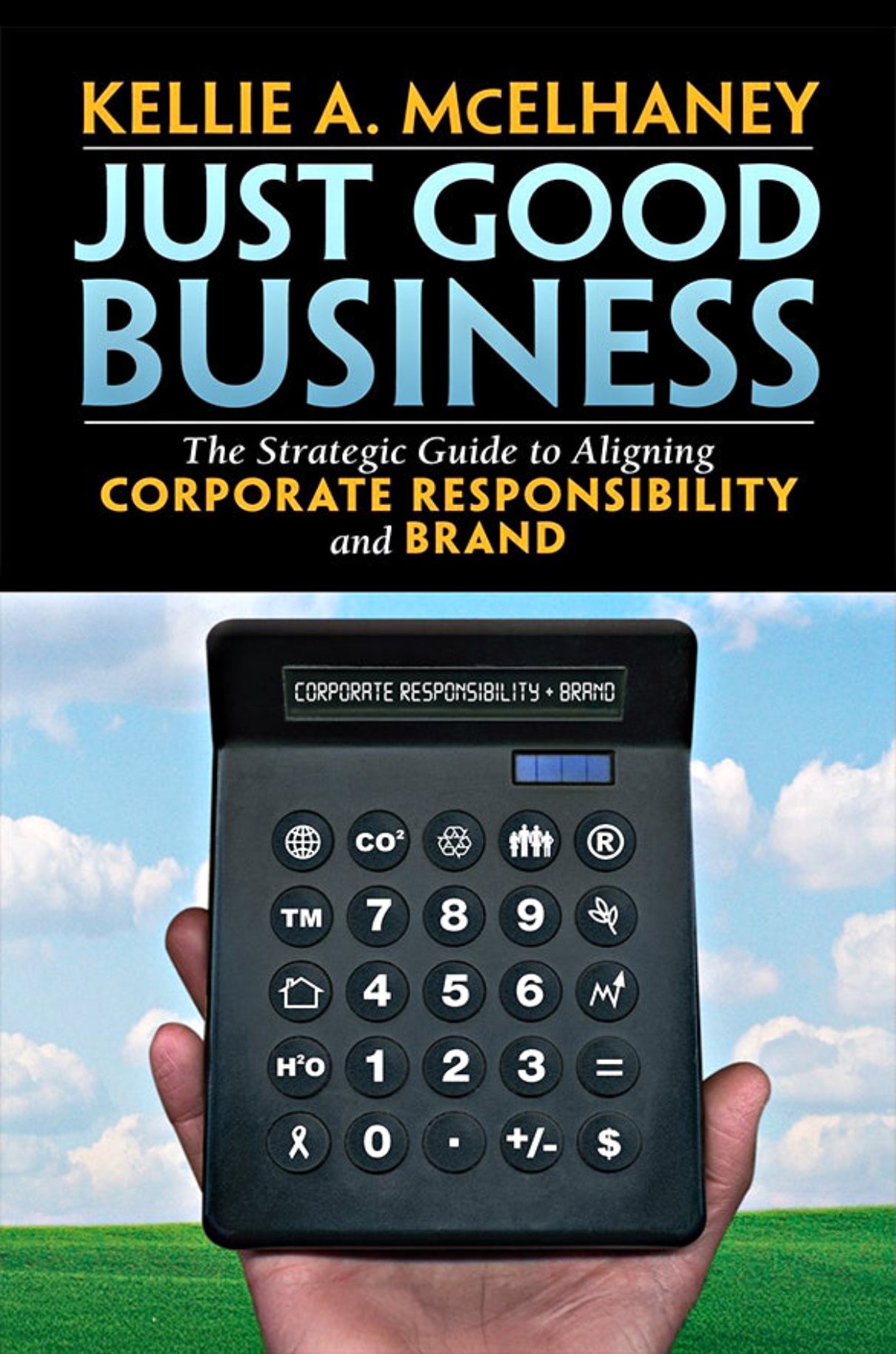 Just good business: The strategic guide to aligning corporate responsibility and brand