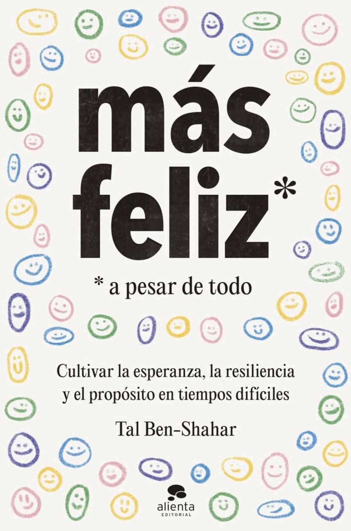 Más feliz, a pesar de todo: Cultivar la esperanza, la resiliencia y el propósito en tiempos difíciles