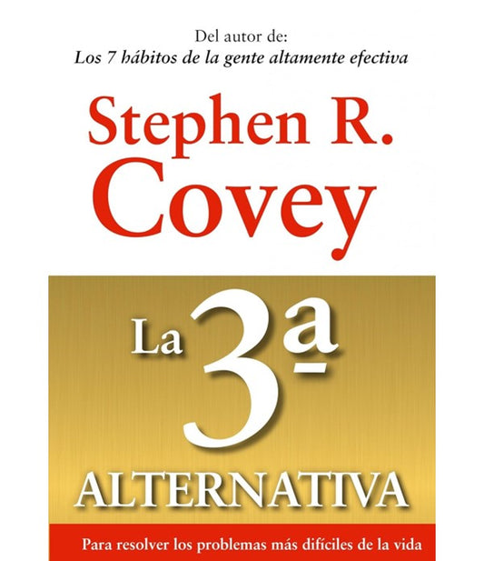 La 3ª alternativa: Para resolver los problemas más difíciles de la vida