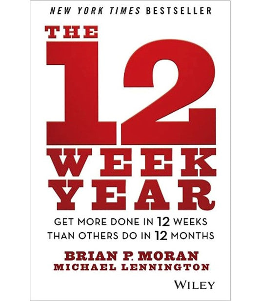 The 12 week year: Get more done un 12 weeks than others do in 12 months