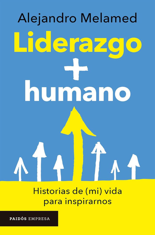 Liderazgo + humano: Historias de (mi) vida para inspirarnos