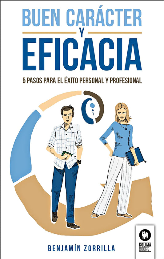Buen Carácter y Eficacia: 5 Pasos Para el Éxito Personal y Profesional