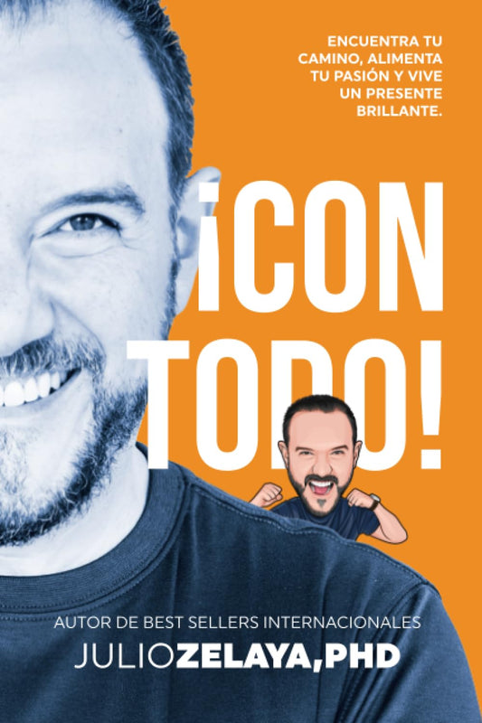 ¡Con todo! Encuentra tu camino, alimenta tu pasión y vive un presente brillante
