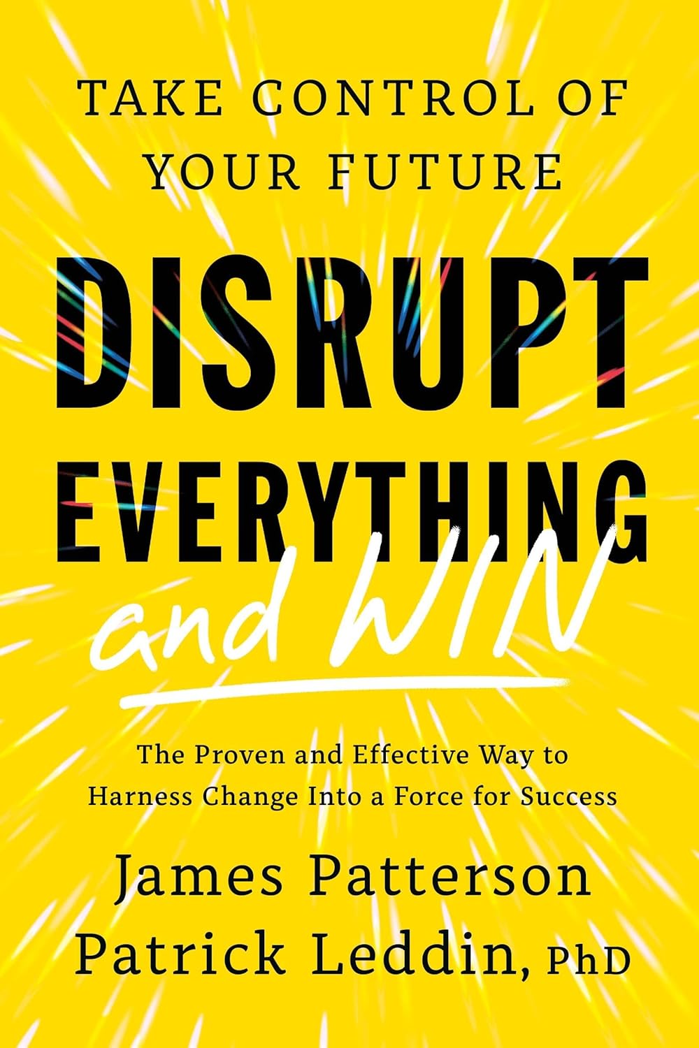 Disrupt Everything and Win: Take Control of Your Future