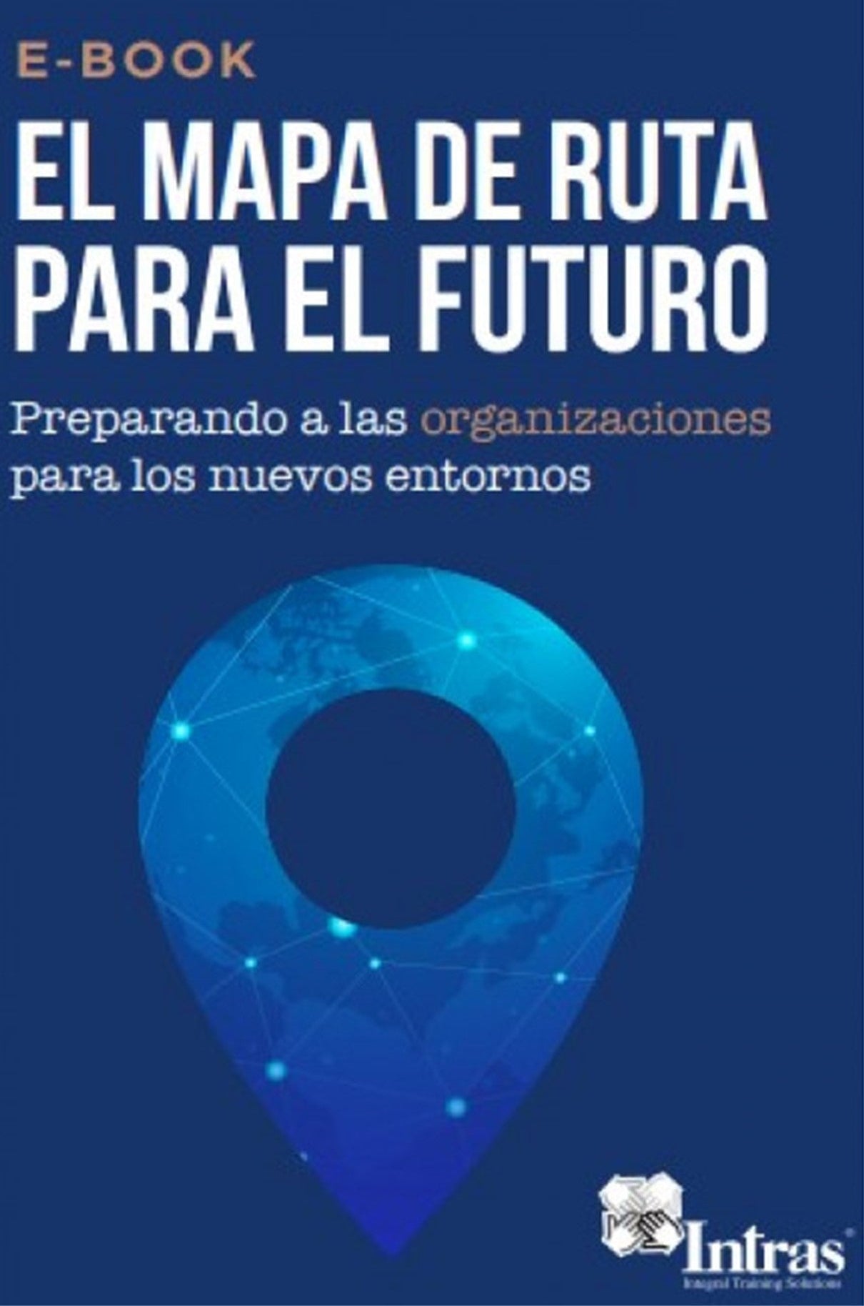 El mapa de ruta para el futuro: Preparando a las organizaciones para los nuevos entornos