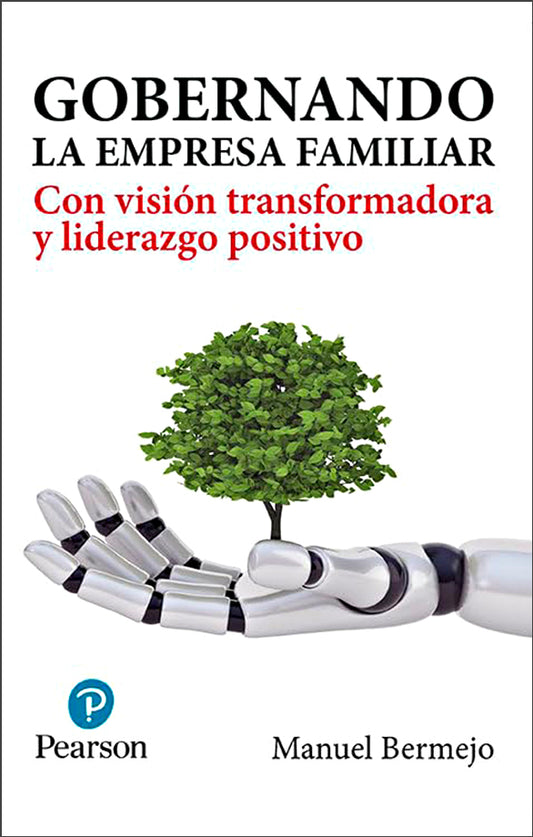 Gobernando la empresa familiar: Con visión transformadora y liderazgo positivo