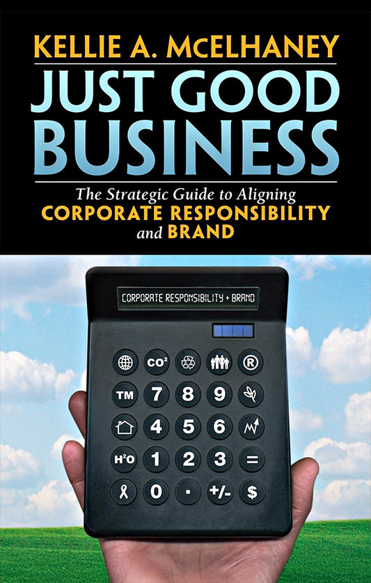 Just good business: The strategic guide to aligning corporate responsibility and brand