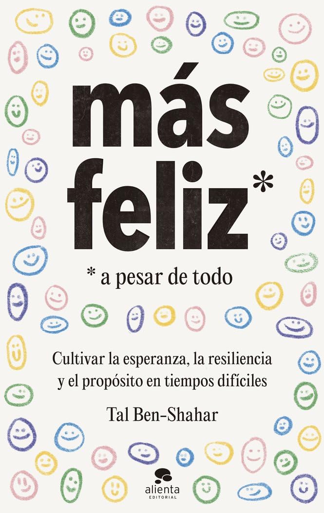 Más feliz, a pesar de todo: Cultivar la esperanza, la resiliencia y el propósito en tiempos difíciles