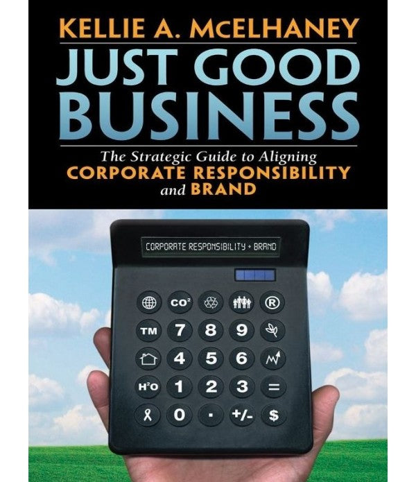 Just good business: The strategic guide to aligning corporate responsibility and brand